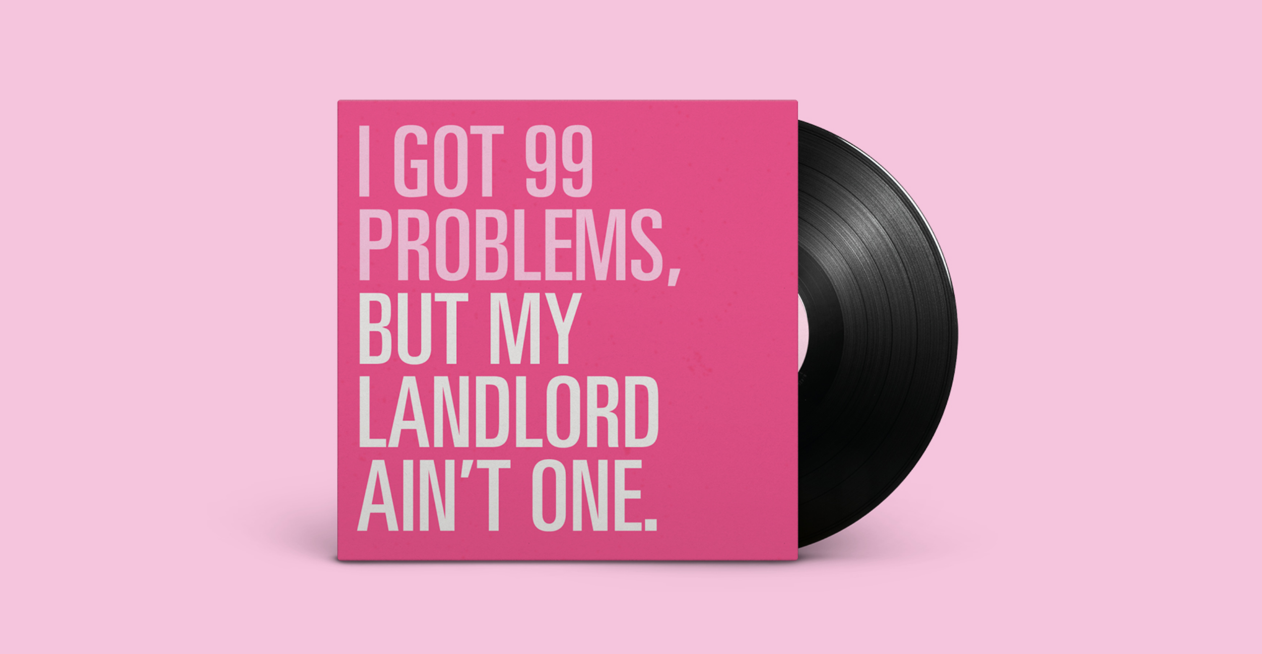 Pink vinyl record sleeve reading ‘I got 99 problems, but my landlord ain’t one.